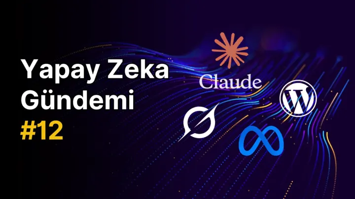 Yapay Zeka Gündemi #12: Yapay Zeka Hakkında Son Gelişmeler