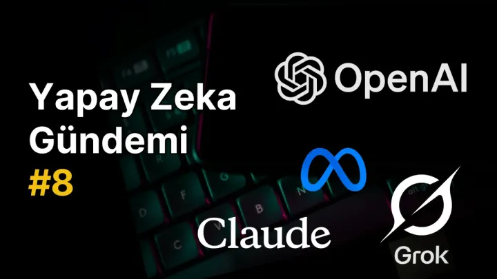 Yapay Zeka Gündemi #8: Yapay Zeka Haberleri Özeti