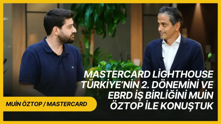 Muin Öztop ile Mastercard Lighthouse Türkiye'nin 2. dönemini ve EBRD iş birliğini değerlendirdik [Sponsorlu İçerik]