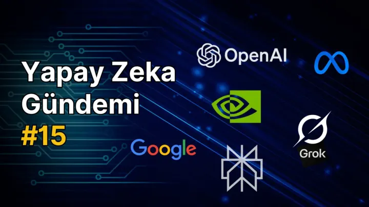Yapay Zeka Gündemi #15: Yapay Zeka ile İlgili Haberler ve Gelişmeler