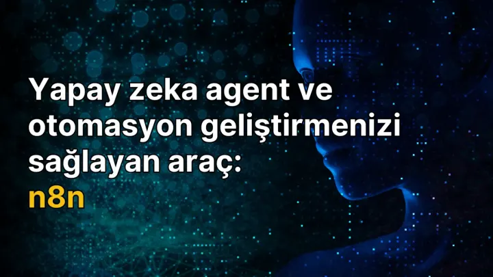 N8n, yapay zeka agent ve otomasyon geliştirmenize yardımcı olan bir araçtır.