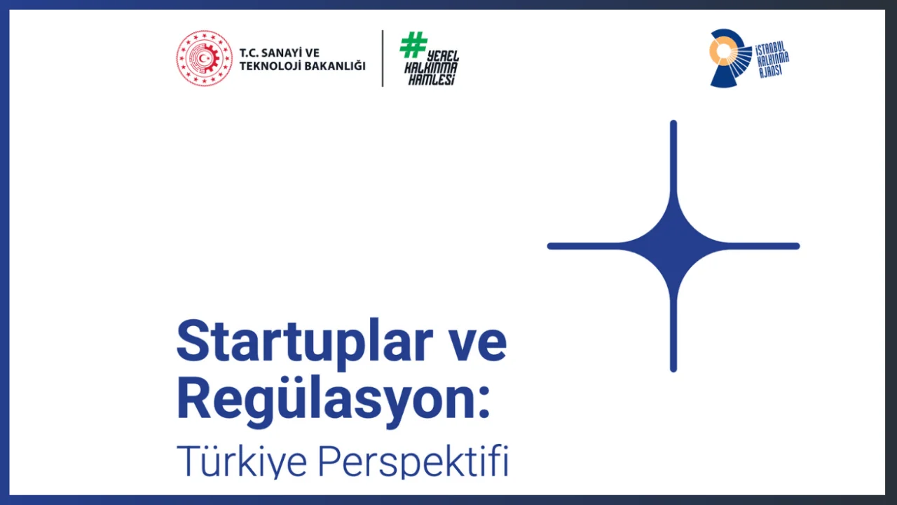 Startuplar ve Regülasyon: Türkiye Perspektifi Raporu'nun Öne Çıkanları