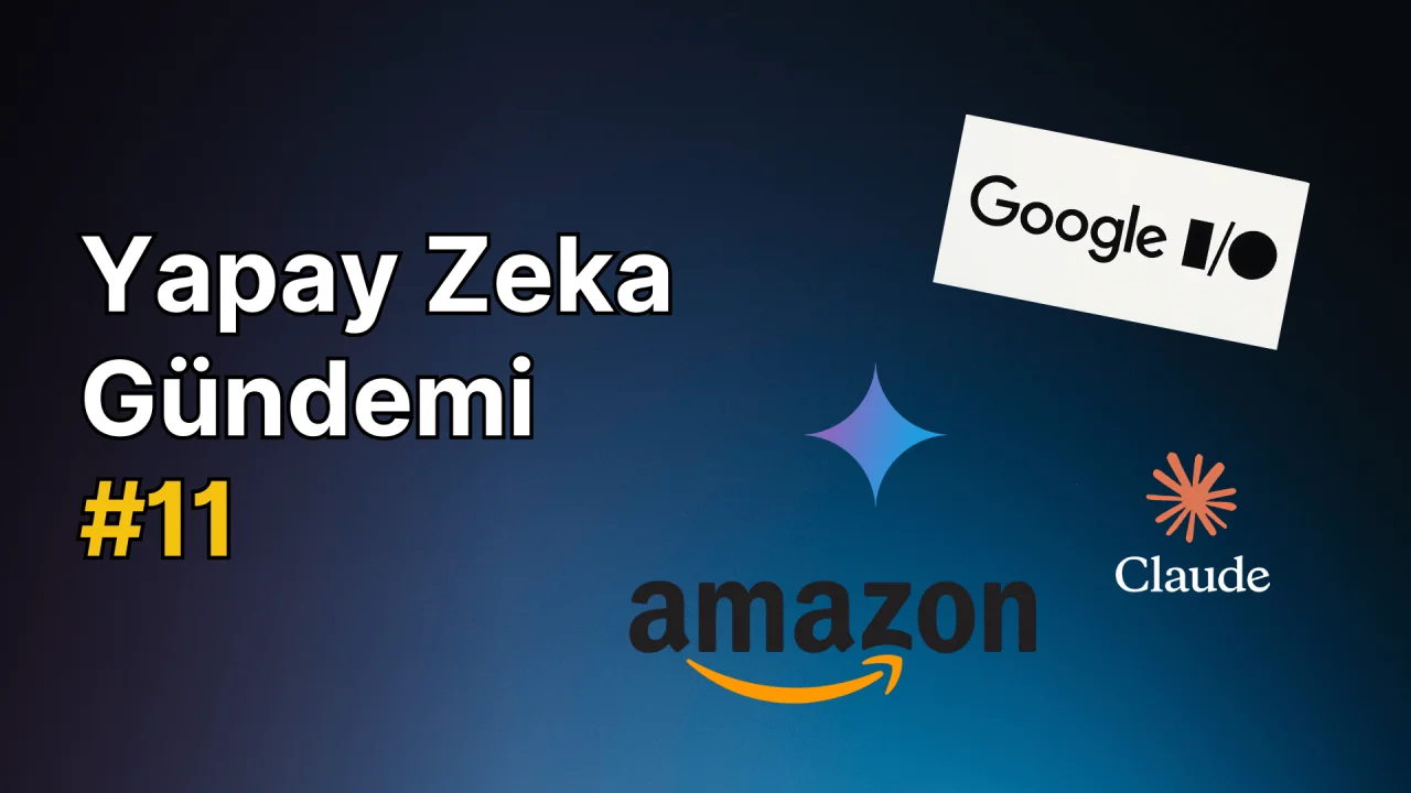 Yapay Zeka Gündemi #11: Yapay Zeka ile İlgili Güncel Konular