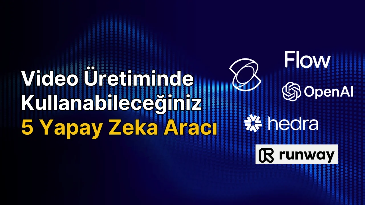 Video Üretimi İçin 5 Yapay Zeka Aracı Listesi