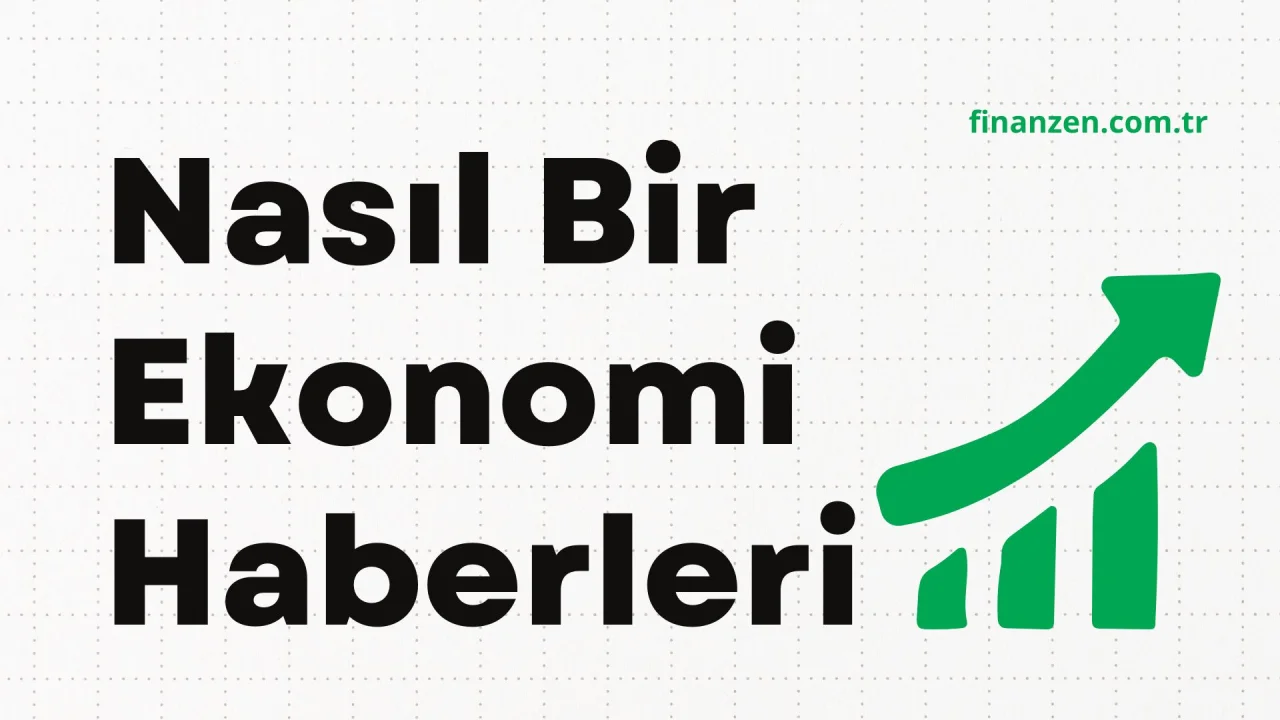 Nasıl Bir Ekonomi Haberleri