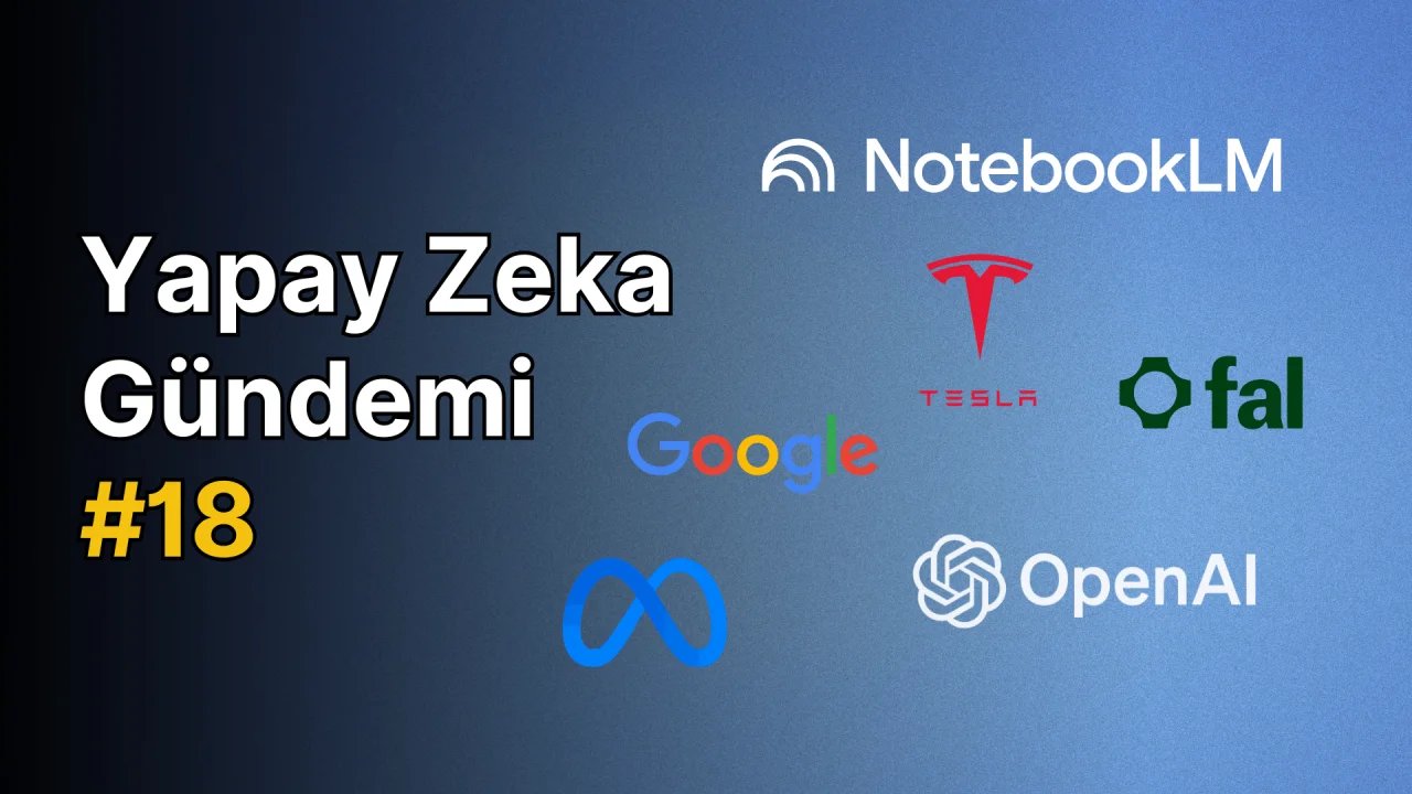 Yapay Zeka Gündemi #18: Yapay Zeka Alanındaki Güncel Gelişmeler