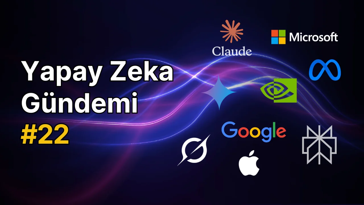 Yapay Zeka Gündemi #22: Güncel Gelişmeler ve Trendler